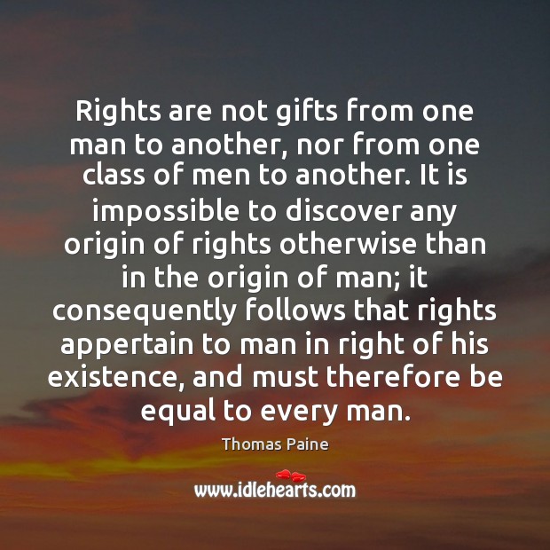 Rights are not gifts from one man to another, nor from one Thomas Paine Picture Quote