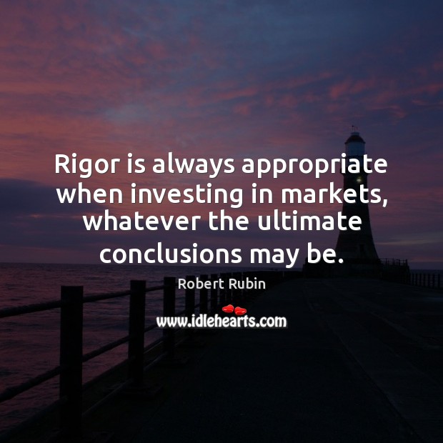 Rigor is always appropriate when investing in markets, whatever the ultimate conclusions Image