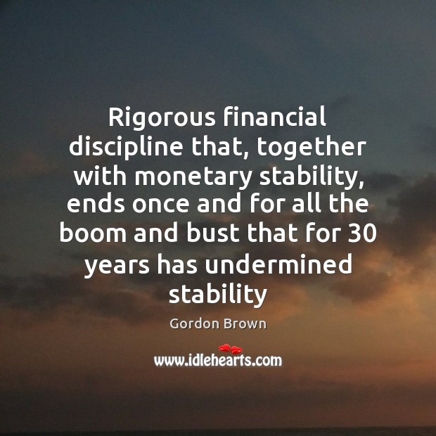 Rigorous financial discipline that, together with monetary stability, ends once and for Image