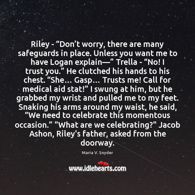 Riley – “Don’t worry, there are many safeguards in place. Unless Medical Quotes Image