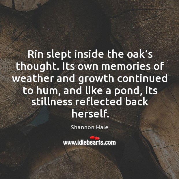 Rin slept inside the oak’s thought. Its own memories of weather Shannon Hale Picture Quote