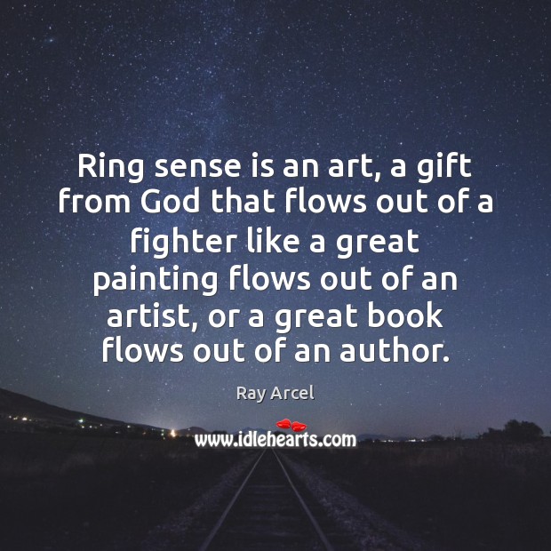 Ring sense is an art, a gift from God that flows out Ray Arcel Picture Quote
