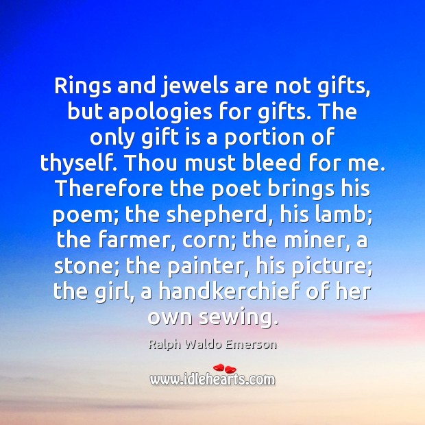 Rings and jewels are not gifts, but apologies for gifts. The only 