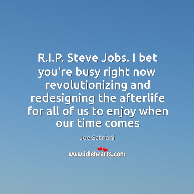 R.I.P. Steve Jobs. I bet you’re busy right now revolutionizing Joe Satriani Picture Quote