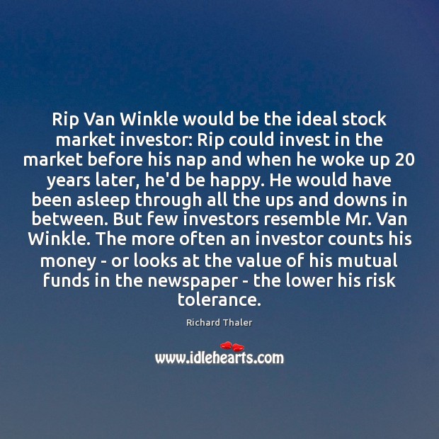 Rip Van Winkle would be the ideal stock market investor: Rip could Richard Thaler Picture Quote