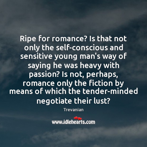 Ripe for romance? Is that not only the self-conscious and sensitive young Trevanian Picture Quote