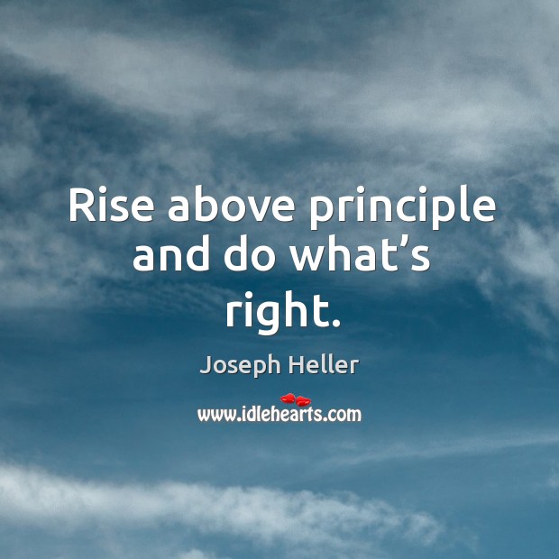 Rise above principle and do what’s right. Image
