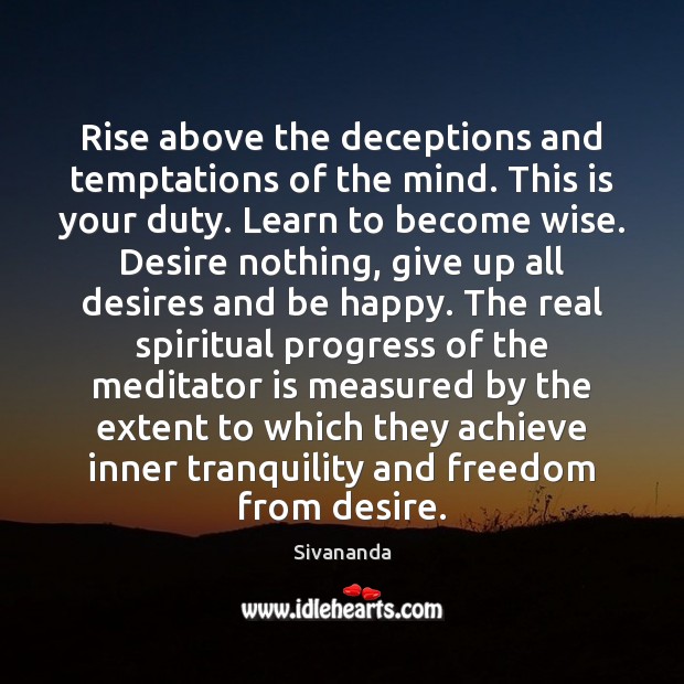 Rise above the deceptions and temptations of the mind. This is your Sivananda Picture Quote
