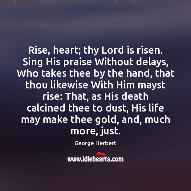 Rise, heart; thy Lord is risen. Sing His praise Without delays, Who Image