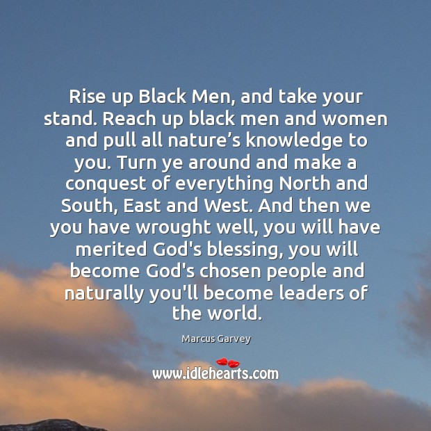Rise up Black Men, and take your stand. Reach up black men Marcus Garvey Picture Quote