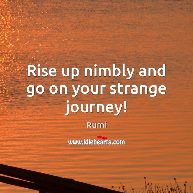 Rise up nimbly and go on your strange journey! Image