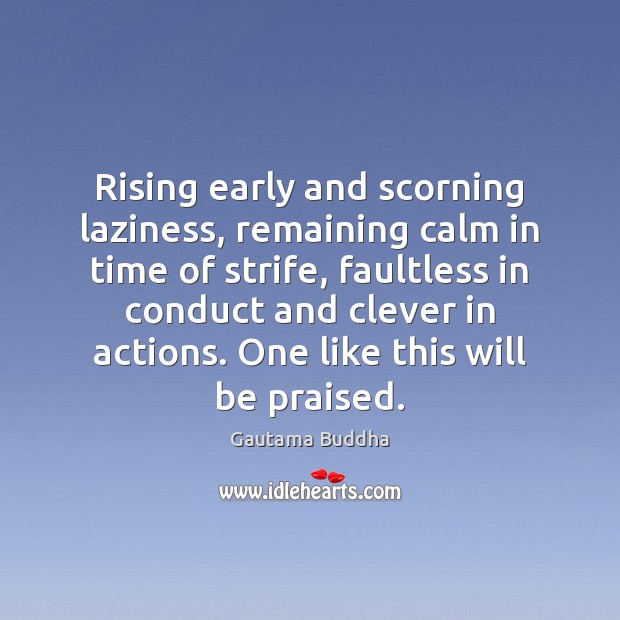 Rising early and scorning laziness, remaining calm in time of strife, faultless Image