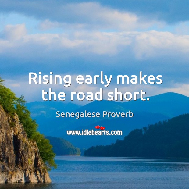 Rising early makes the road short. Senegalese Proverbs Image