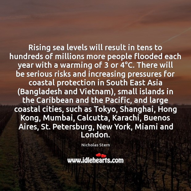 Rising sea levels will result in tens to hundreds of millions more Nicholas Stern Picture Quote