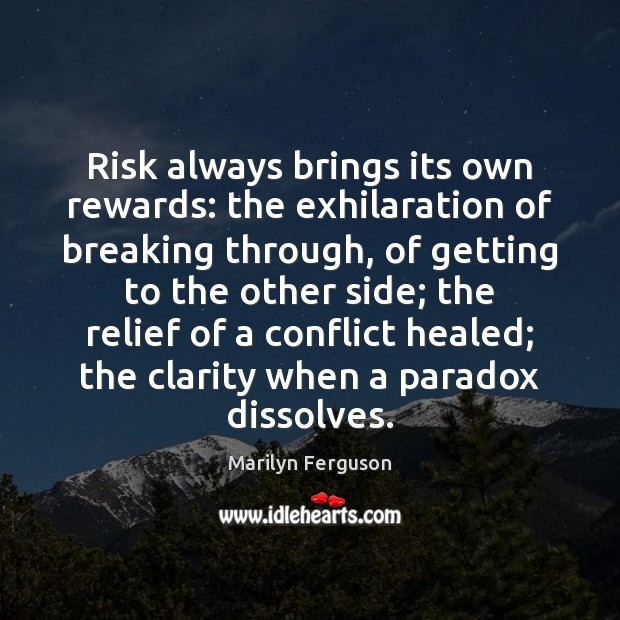 Risk always brings its own rewards: the exhilaration of breaking through, of Image