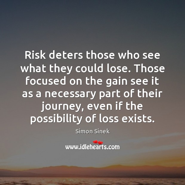 Risk deters those who see what they could lose. Those focused on Simon Sinek Picture Quote