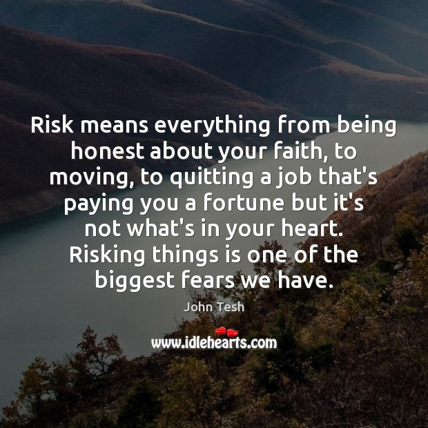Risk means everything from being honest about your faith, to moving, to John Tesh Picture Quote
