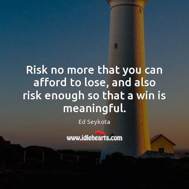 Risk no more that you can afford to lose, and also risk Image