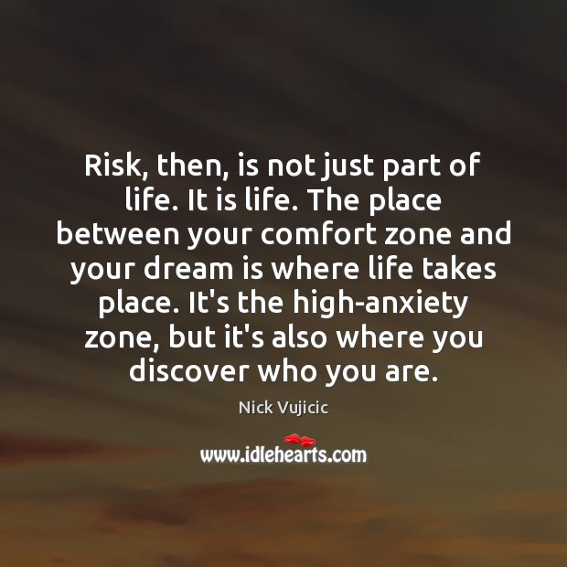 Risk, then, is not just part of life. It is life. The Image