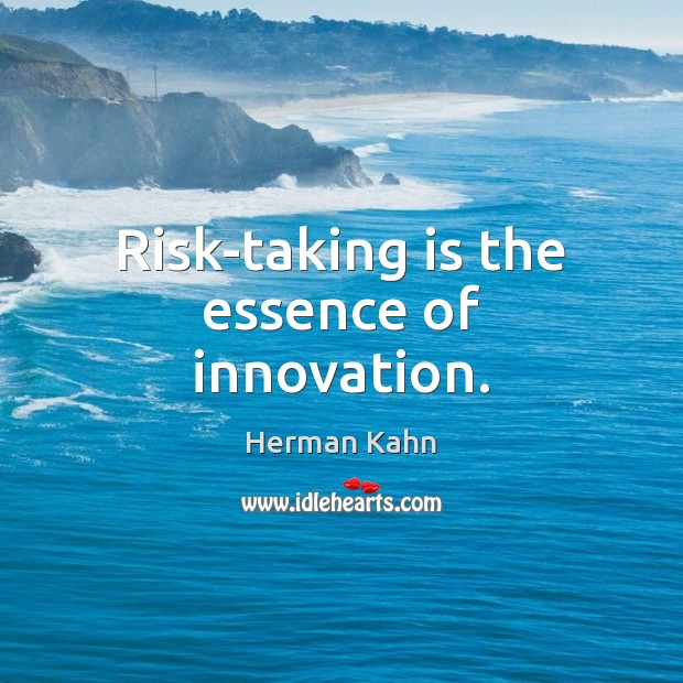 Risk-taking is the essence of innovation. Herman Kahn Picture Quote
