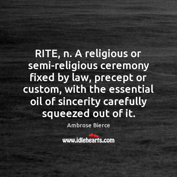 RITE, n. A religious or semi-religious ceremony fixed by law, precept or Image