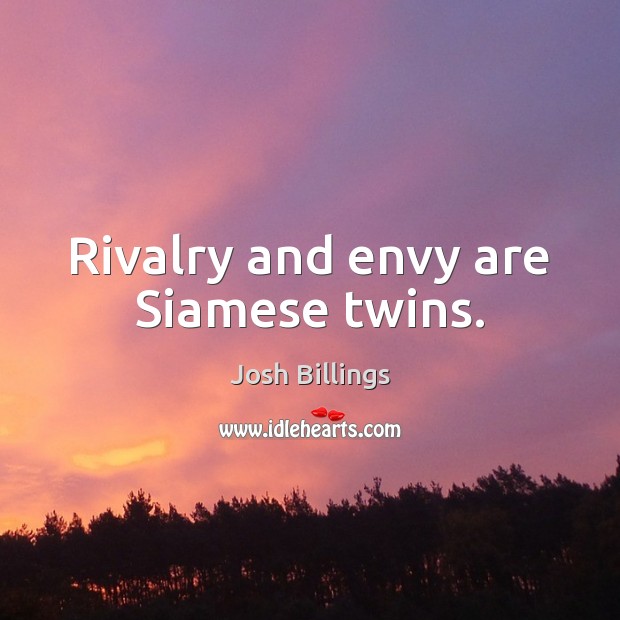 Rivalry and envy are Siamese twins. Josh Billings Picture Quote