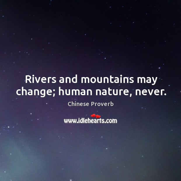 Rivers and mountains may change; human nature, never. Chinese Proverbs Image