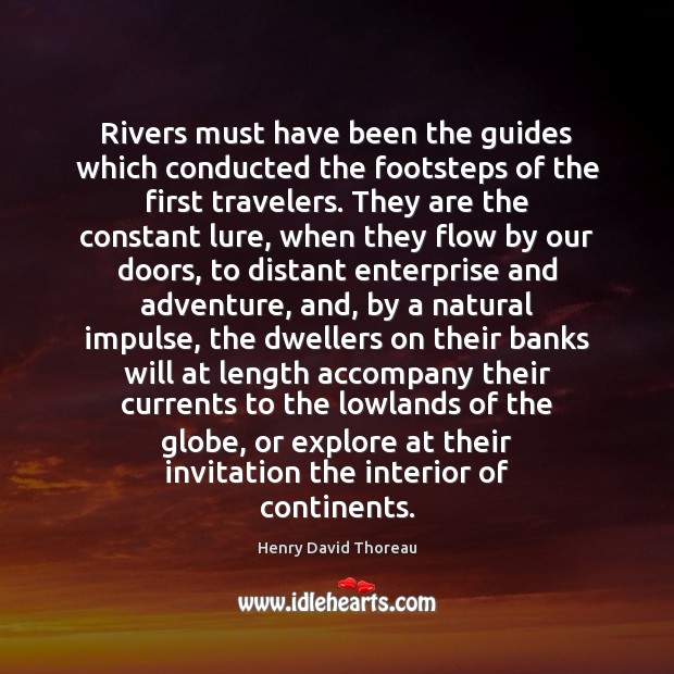 Rivers must have been the guides which conducted the footsteps of the Image