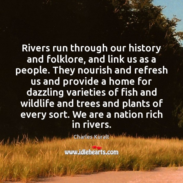 Rivers run through our history and folklore, and link us as a Image