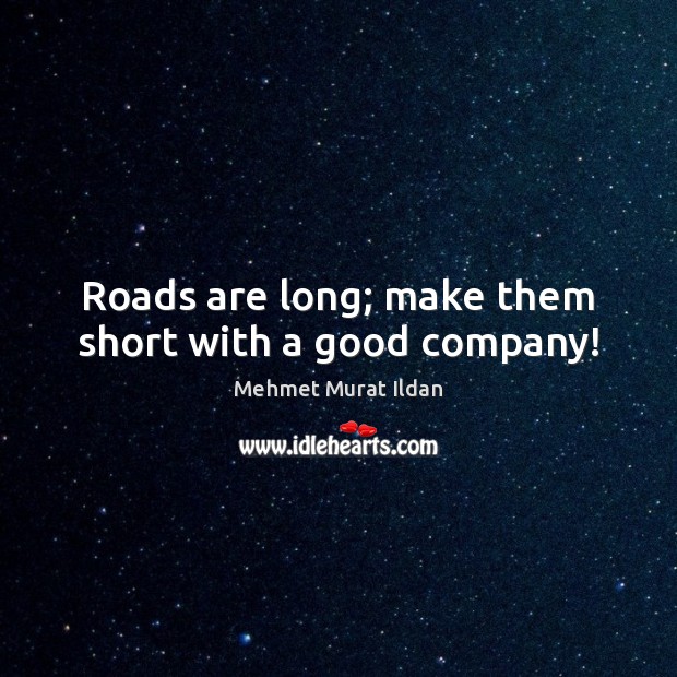 Roads are long; make them short with a good company! Image