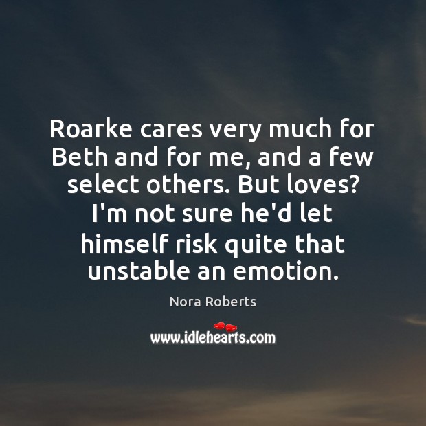 Roarke cares very much for Beth and for me, and a few Nora Roberts Picture Quote