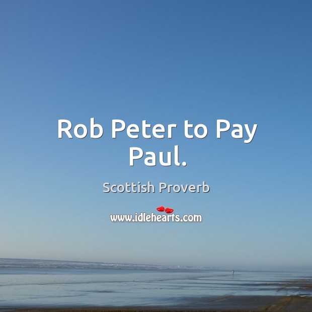 Rob peter to pay paul. Scottish Proverbs Image