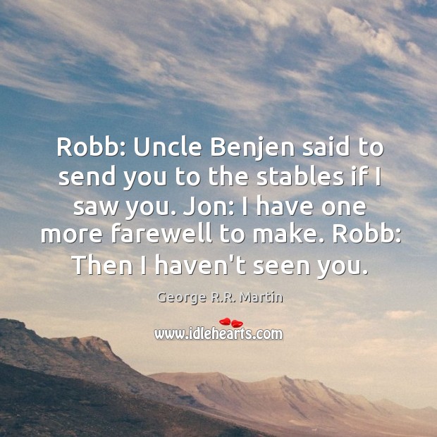 Robb: Uncle Benjen said to send you to the stables if I George R.R. Martin Picture Quote