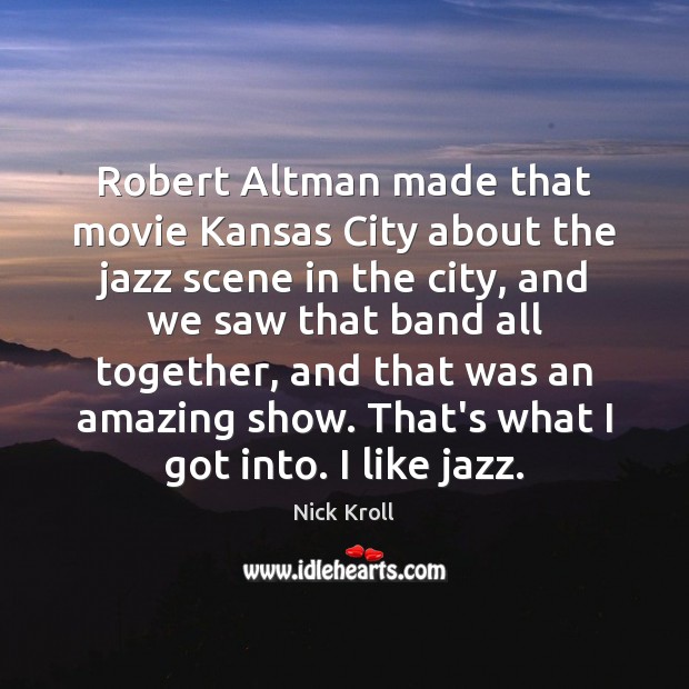 Robert Altman made that movie Kansas City about the jazz scene in Image