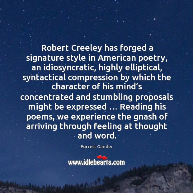Robert Creeley has forged a signature style in American poetry, an idiosyncratic, Forrest Gander Picture Quote