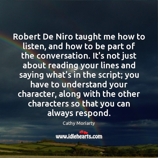 Robert De Niro taught me how to listen, and how to be Cathy Moriarty Picture Quote