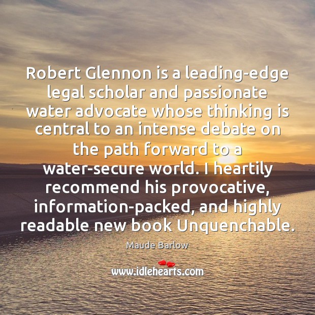 Robert Glennon is a leading-edge legal scholar and passionate water advocate whose Maude Barlow Picture Quote