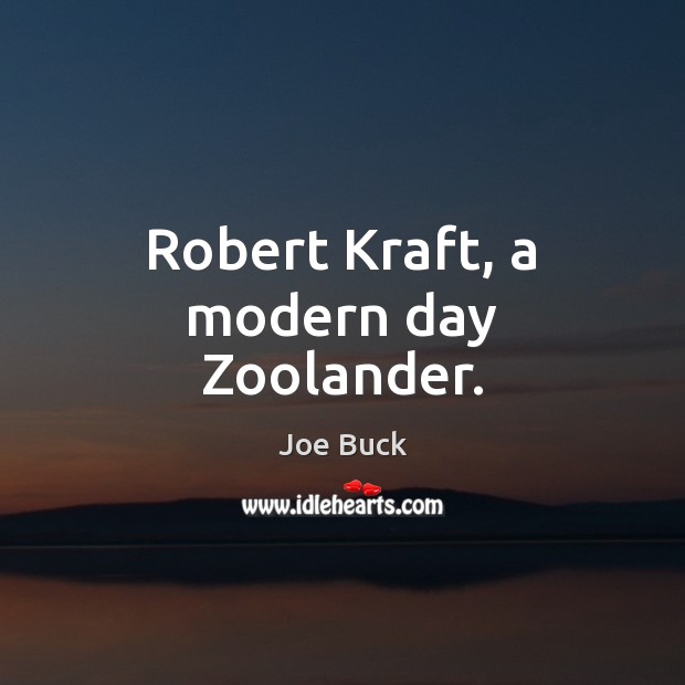 Robert Kraft, a modern day Zoolander. Joe Buck Picture Quote