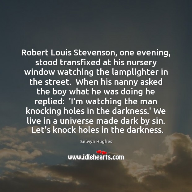 Robert Louis Stevenson, one evening, stood transfixed at his nursery window watching Selwyn Hughes Picture Quote