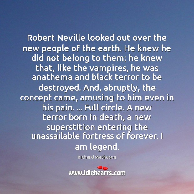 Robert Neville looked out over the new people of the earth. He Richard Matheson Picture Quote
