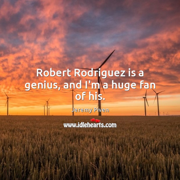 Robert Rodriguez is a genius, and I’m a huge fan of his. Image