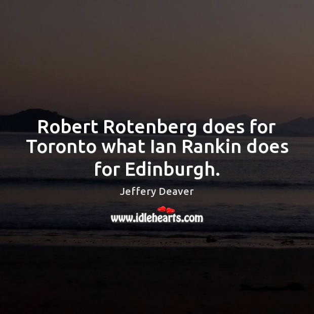 Robert Rotenberg does for Toronto what Ian Rankin does for Edinburgh. Image