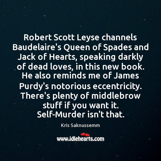 Robert Scott Leyse channels Baudelaire’s Queen of Spades and Jack of Hearts, Kris Saknussemm Picture Quote
