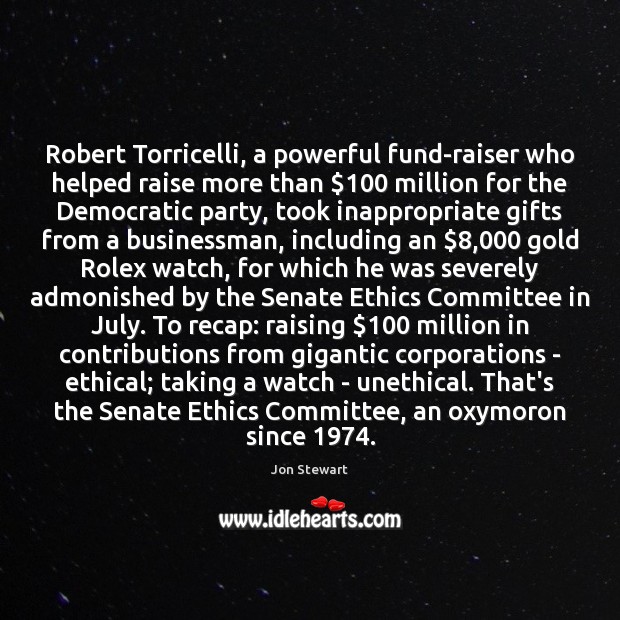 Robert Torricelli, a powerful fund-raiser who helped raise more than $100 million for Jon Stewart Picture Quote
