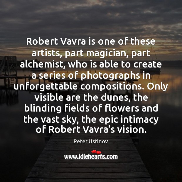 Robert Vavra is one of these artists, part magician, part alchemist, who Peter Ustinov Picture Quote