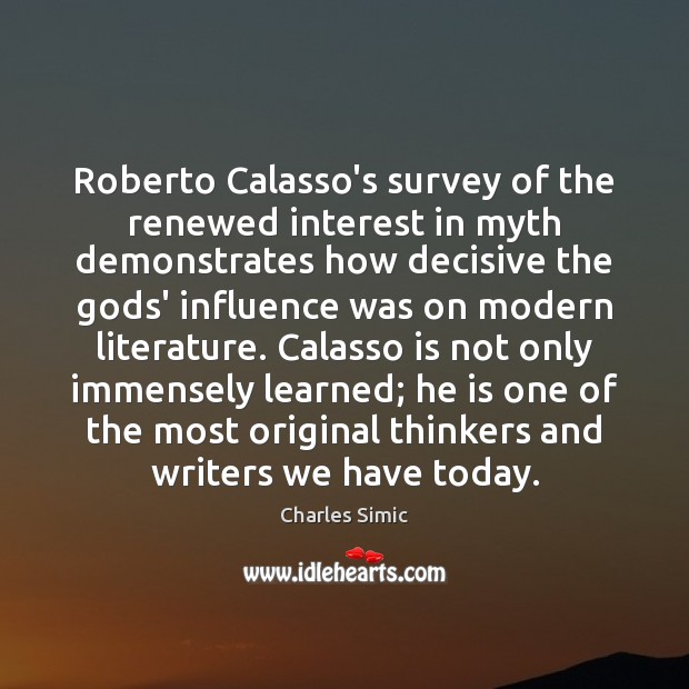 Roberto Calasso’s survey of the renewed interest in myth demonstrates how decisive Charles Simic Picture Quote