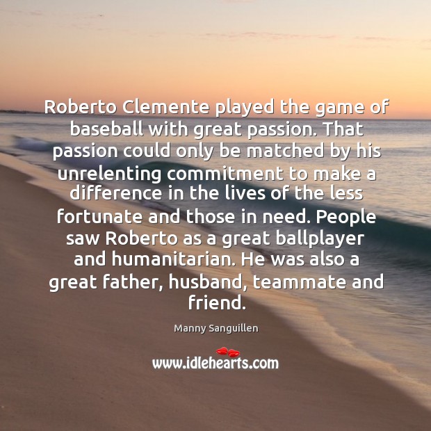 Roberto Clemente played the game of baseball with great passion. That passion Image