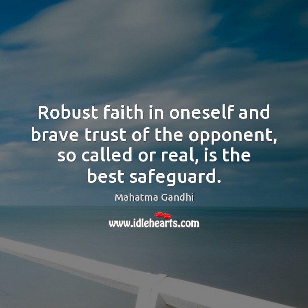 Robust faith in oneself and brave trust of the opponent, so called Mahatma Gandhi Picture Quote