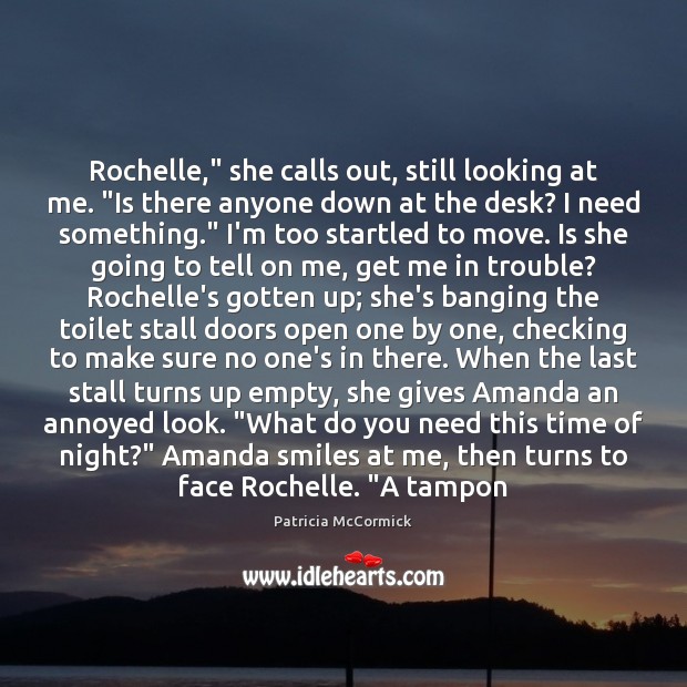 Rochelle,” she calls out, still looking at me. “Is there anyone down Image