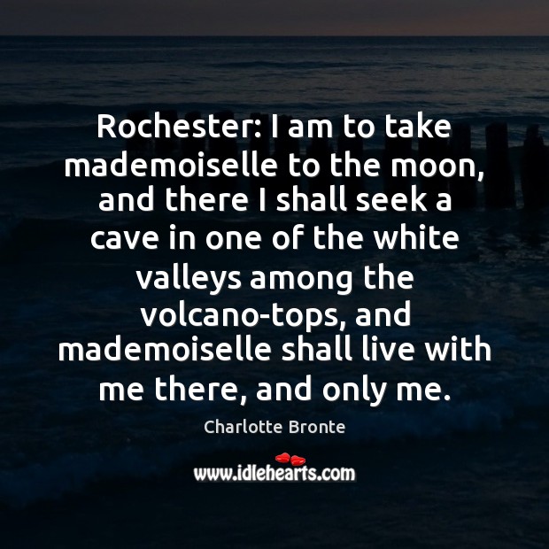 Rochester: I am to take mademoiselle to the moon, and there I Image